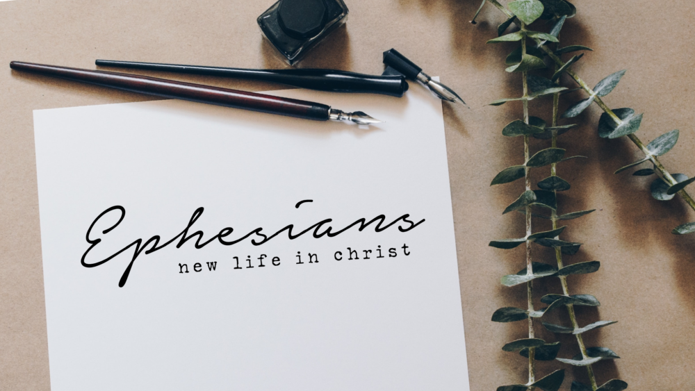Ephesians: New Life in Christ